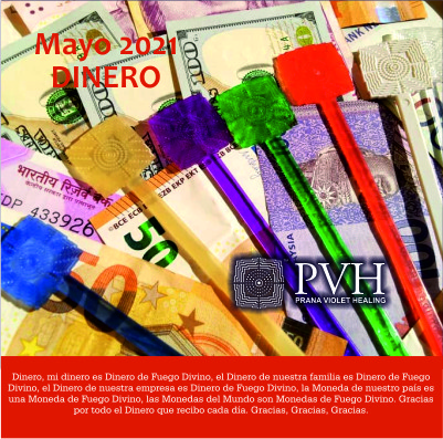 5) Mayo - DINERO Mi dinero es dinero de Fuego Divino, el dinero de nuestra familia es dinero de Fuego Divino, el dinero de nuestra empresa es dinero de Fuego Divino, la moneda de nuestro país es una moneda de Fuego Divino, las monedas del mundo son monedas de Fuego Divino. Gracias por todo el dinero que recibo cada día. Gracias, Gracias, Gracias. 12 mayo - Bendición luna nueva 26 mayo - Bendición luna llena